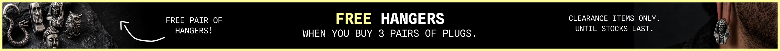 Free hangers when you buy 3 pairs of plugs. Clearance items only, until stocks last.